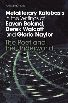 Metaliterary Katabasis in the Writings of Eavan Boland, Derek Walcott and Gloria Naylor - Amaranth Feuth