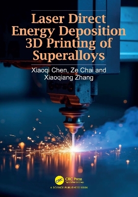 Laser Direct Energy Deposition 3D Printing of Superalloys - Xiaoqi Chen, Ze Chai, Xiaoqiang Zhang