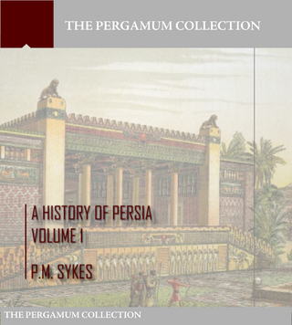 History of Persia Volume 1