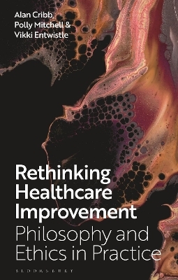 Rethinking Healthcare Improvement - Professor Alan Cribb, Dr Polly Mitchell, Professor Vikki Entwistle