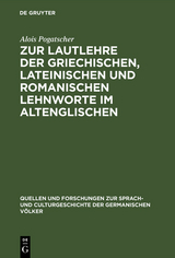 Zur Lautlehre der griechischen, lateinischen und romanischen Lehnworte im Altenglischen - Alois Pogatscher