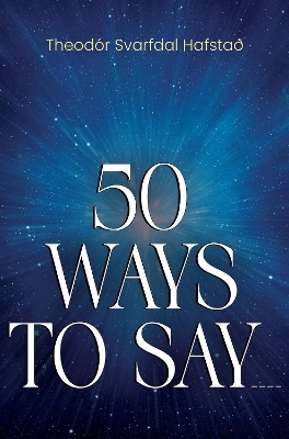 50 Ways To Say ____ - Theod&oacute;r Svarfdal Hafsta&eth;