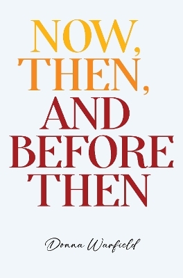 Now, Then, and Before Then