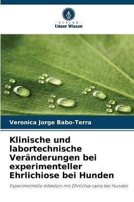 Klinische und labortechnische Ver&auml;nderungen bei experimenteller Ehrlichiose bei Hunden - Veronica Jorge Babo-Terra