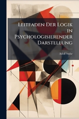 Leitfaden Der Logik in Psychologisierender Darstellung