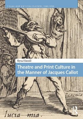 Theatre and Print Culture in the Manner of Jacques Callot - Kyna Hamill