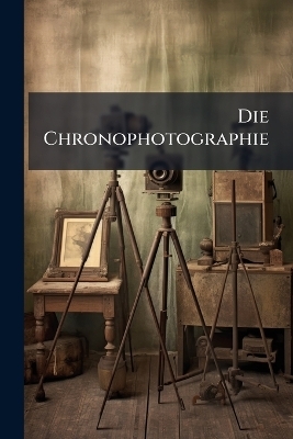 Die Chronophotographie