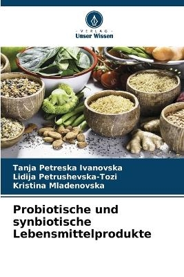 Probiotische und synbiotische Lebensmittelprodukte - Tanja Petreska Ivanovska, Lidija Petrushevska-Tozi, Kristina Mladenovska