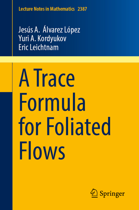 A Trace Formula for Foliated Flows - Jes&uacute;s A. &Aacute;lvarez L&oacute;pez, Yuri A. Kordyukov, Eric Leichtnam