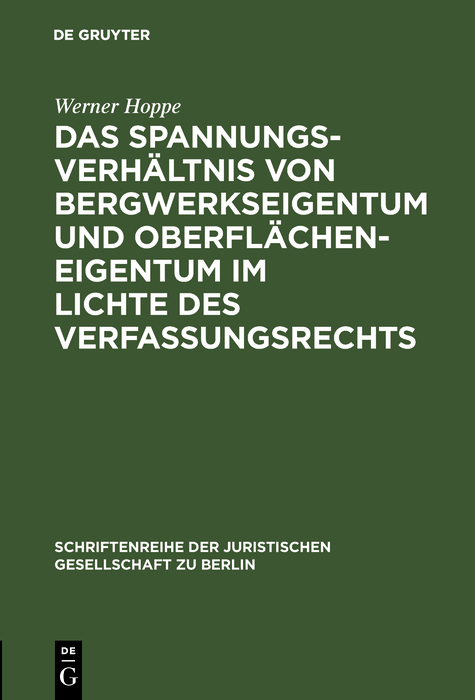 Das Spannungsverh&auml;ltnis von Bergwerkseigentum und Oberfl&auml;cheneigentum im Lichte des Verfassungsrechts - Werner Hoppe