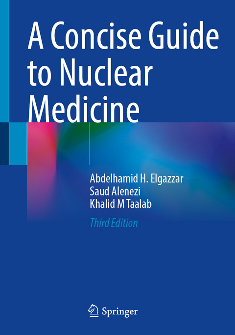 A Concise Guide to Nuclear Medicine - Abdelhamid H. Elgazzar, Saud Alenezi, Khalid M Taalab
