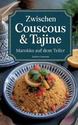 Zwischen Couscous & Tajine - Marokko auf dem Teller: marokkanisches Kochbuch