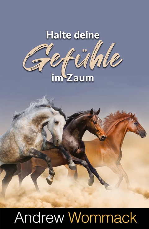Halte deine Gef&uuml;hle im Zaum - Andrew Wommack