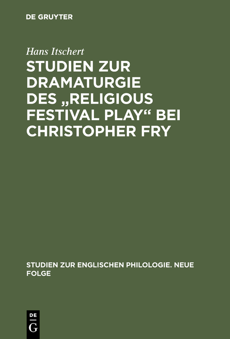 Studien zur Dramaturgie des "Religious festival play" bei Christopher Fry - Hans Itschert