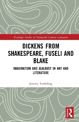 Dickens from Shakespeare, Fuseli and Blake - Jeremy Tambling