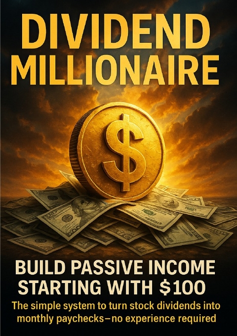 Dividend Millionaire: Build Passive Income Starting With $100 - Brianna Lewis