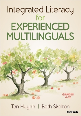 Integrated Literacy for Experienced Multilinguals, Grades 4-12 - Tan Huynh, Beth Skelton
