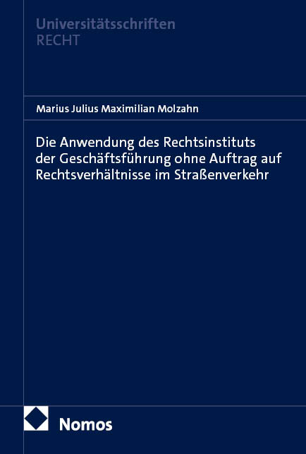 Die Anwendung des Rechtsinstituts der Gesch&auml;ftsf&uuml;hrung ohne Auftrag auf Rechtsverh&auml;ltnisse im Stra&szlig;enverkehr - Marius Julius Maximilian Molzahn