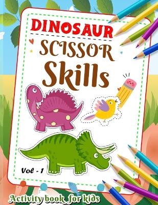 Dinosaur Scissor Skill Activity Book For Kids Vol 1 -  Samson loyall