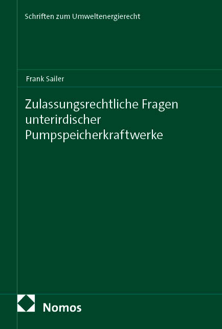 Zulassungsrechtliche Fragen unterirdischer Pumpspeicherkraftwerke - Frank Sailer
