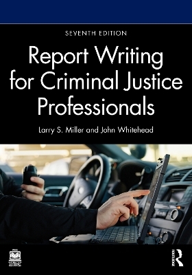 Report Writing for Criminal Justice Professionals - Larry S. Miller, John T. Whitehead