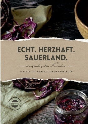 Echt. Herzhaft. Sauerland. - Annegret Krei, Gerhard Krei