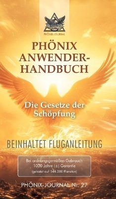 Ph&ouml;nix-Journal Nr. 27: PH&Ouml;NIX ANWENDERHANDBUCH - Gyeorgos Ceres Hatonn, Esu Jesus Jmmanuel Sananda, Saint Germain