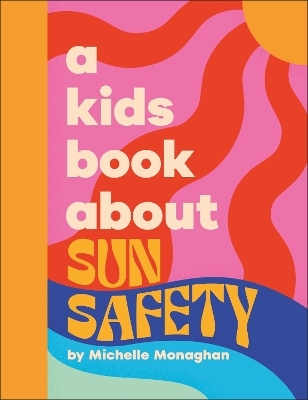 A Kids Book About Sun Safety - Michelle Monaghan