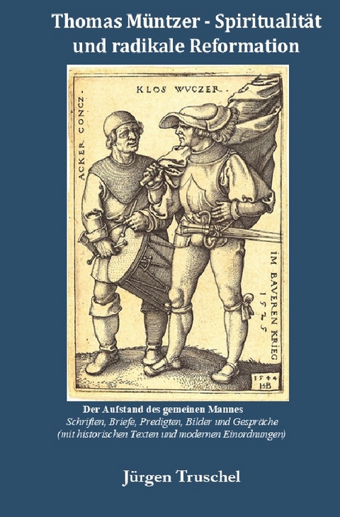 Thomas M&uuml;ntzer -Spiritualit&auml;t und radikale Reformation - J&uuml;rgen Truschel
