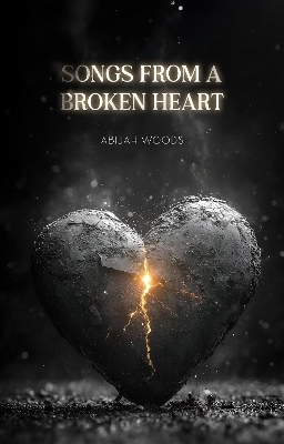 Songs From A Broken Heart - Abijah Woods