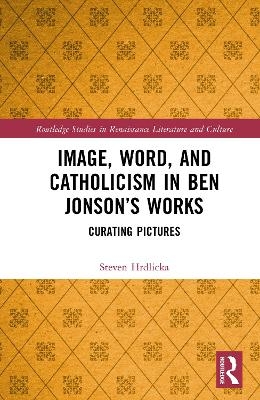 Image, Word, and Catholicism in Ben Jonson’s Works