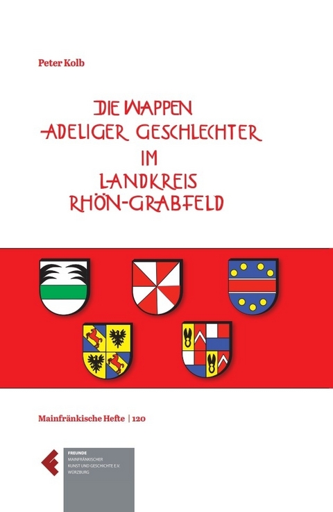 Die Wappen adeliger Geschlechter im Landkreis Rh&ouml;n-Grabfeld - Peter Kolb