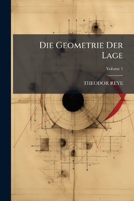 Die Geometrie Der Lage; Volume 1