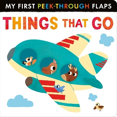 My First Peek-Through Flaps: Things That Go - Lauren Crisp