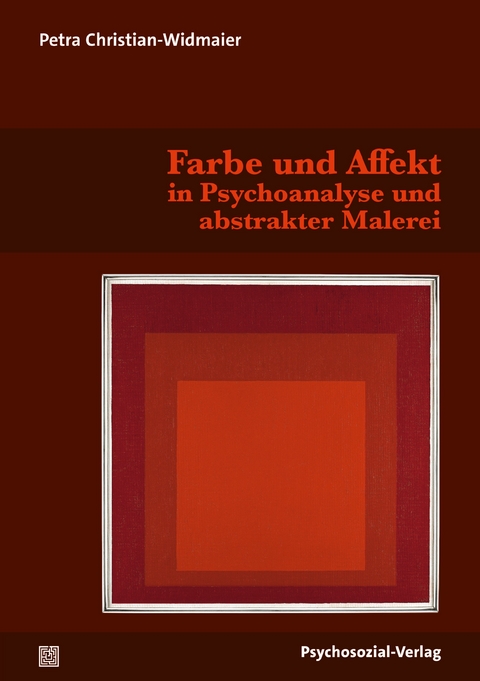Farbe und Affekt in Psychoanalyse und abstrakter Malerei - Petra Christian-Widmaier