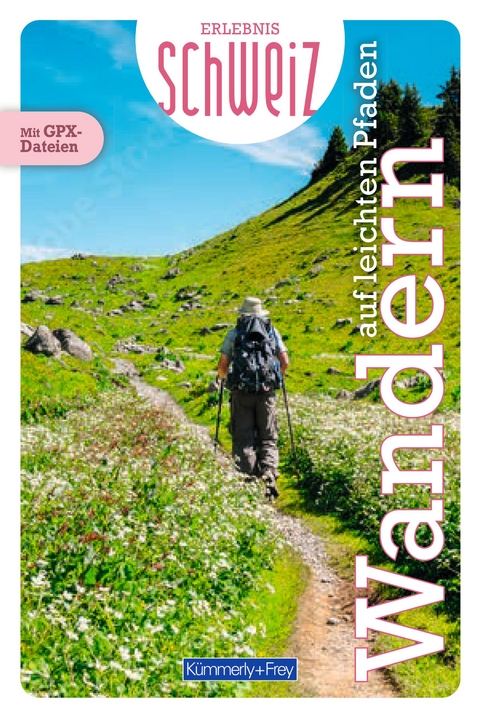 K&uuml;mmerly+Frey Erlebnis Schweiz Auf leichten Pfaden &ndash; Wanderf&uuml;hrer