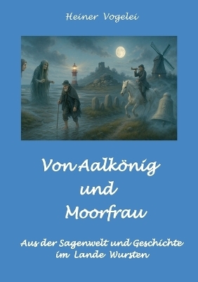 Von Aalk&ouml;nig und Moorfrau - Heiner Vogelei