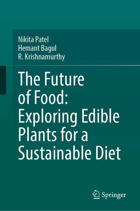 The Future of Food: Exploring Edible Plants for a Sustainable Diet - Nikita Patel, Hemant Bagul, R. Krishnamurthy