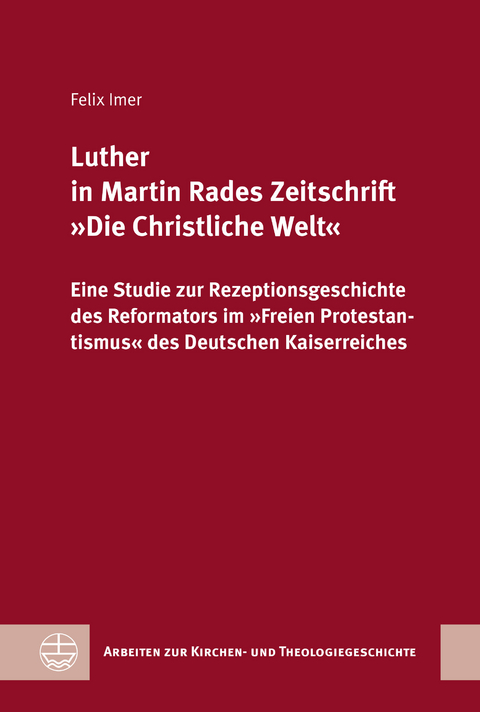 Luther in Martin Rades Zeitschrift &raquo;Die Christliche Welt&laquo; - Felix Immer