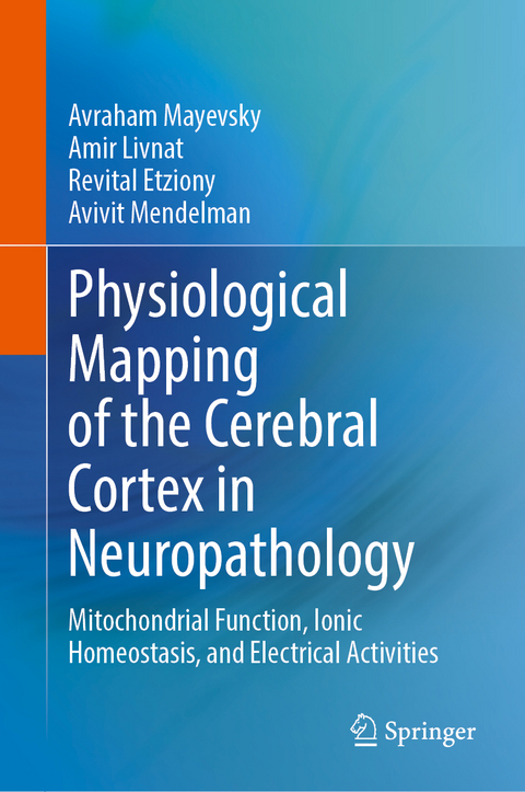 Physiological Mapping of the Cerebral Cortex in Neuropathology - Avraham Mayevsky, Amir Livnat, Revital Etziony, Avivit Mendelman