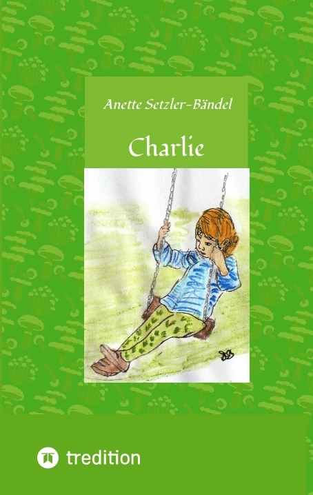 Charlie die kleine Waldfee - Anette Setzler-B&auml;ndel
