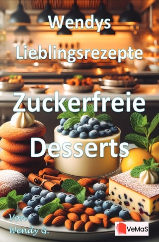 Wendys Lieblingsrezepte - Zuckerfreie Desserts