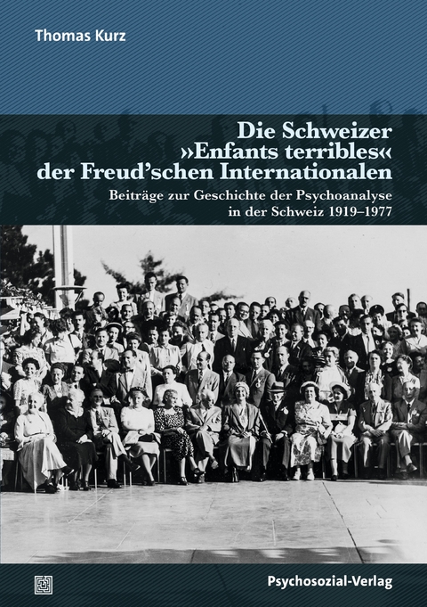 Die Schweizer &raquo;Enfants terribles&laquo; der Freud'schen Internationalen - Thomas Kurz