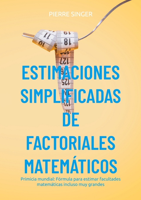 Estimaciones simplificadas de factoriales matem&aacute;ticos - Pierre Singer