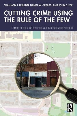 Cutting Crime Using the Rule of the Few - Shannon J. Linning, Daniel W. Gerard, John E. Eck