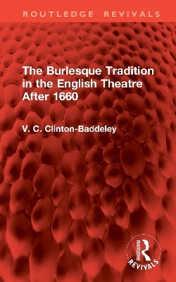 The Burlesque Tradition in the English Theatre After 1660 - V. C. Clinton-Baddeley