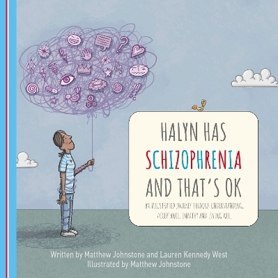 Halyn Has Schizophrenia and That's OK - Matthew Johnstone, Lauren Kennedy West
