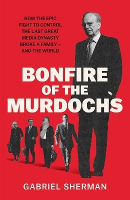 Bonfire of the Murdochs - Gabriel Sherman