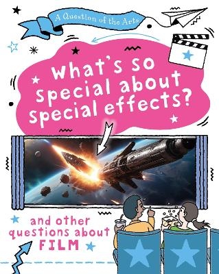 A Question of the Arts: What's So Special About Special Effects? (and other questions about film) - Mary Auld