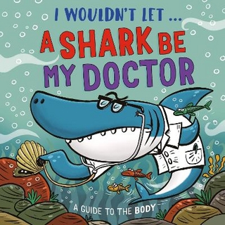 I Wouldn’t Let a Shark Be My Doctor